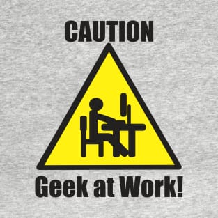 Caution: Geek at Work T-Shirt